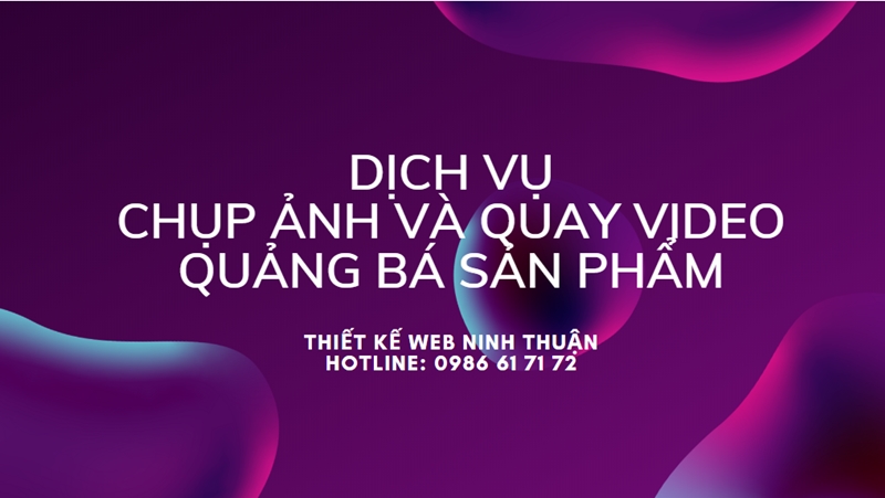 Dịch vị chụp ảnh, quay video quảng bá sản phẩm tại Phan Rang Ninh Thuận